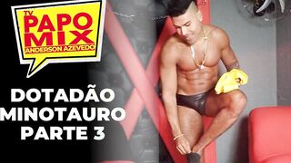 Dotadão Minotauro tira a roupa no PapoMix - Parte 3